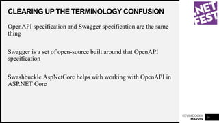 KEVINDOCKX
MARVIN
CLEARING UP THE TERMINOLOGY CONFUSION
10
OpenAPI specification and Swagger specification are the same
th...