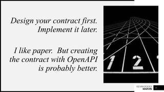 KEVINDOCKX
MARVIN
Design your contract first.
Implement it later.
I like paper. But creating
the contract with OpenAPI
is ...