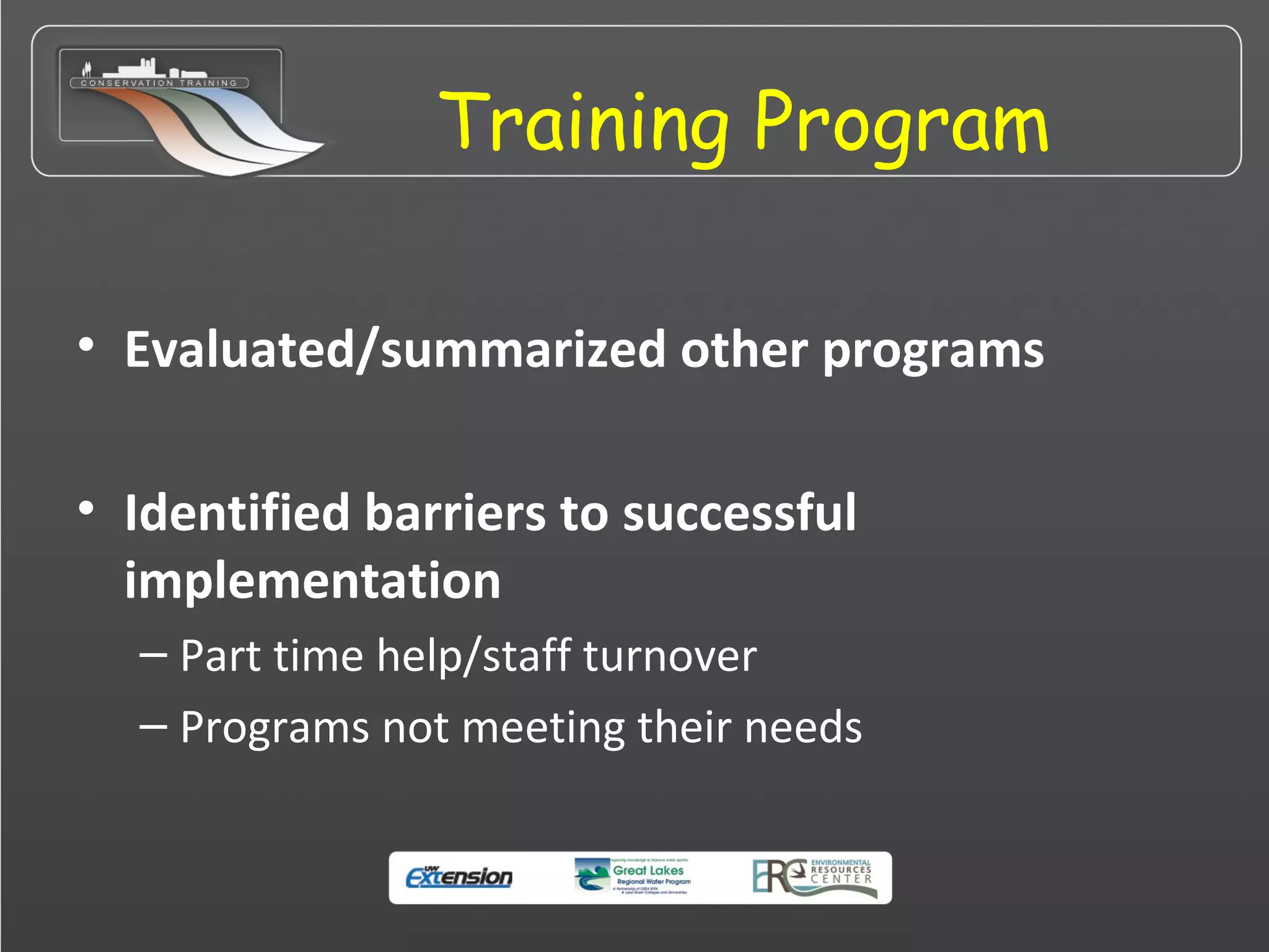 Training Program
• Evaluated/summarized other programs
• Identified barriers to successful
implementation
– Part time help/staff turnover
– Programs not meeting their needs
 