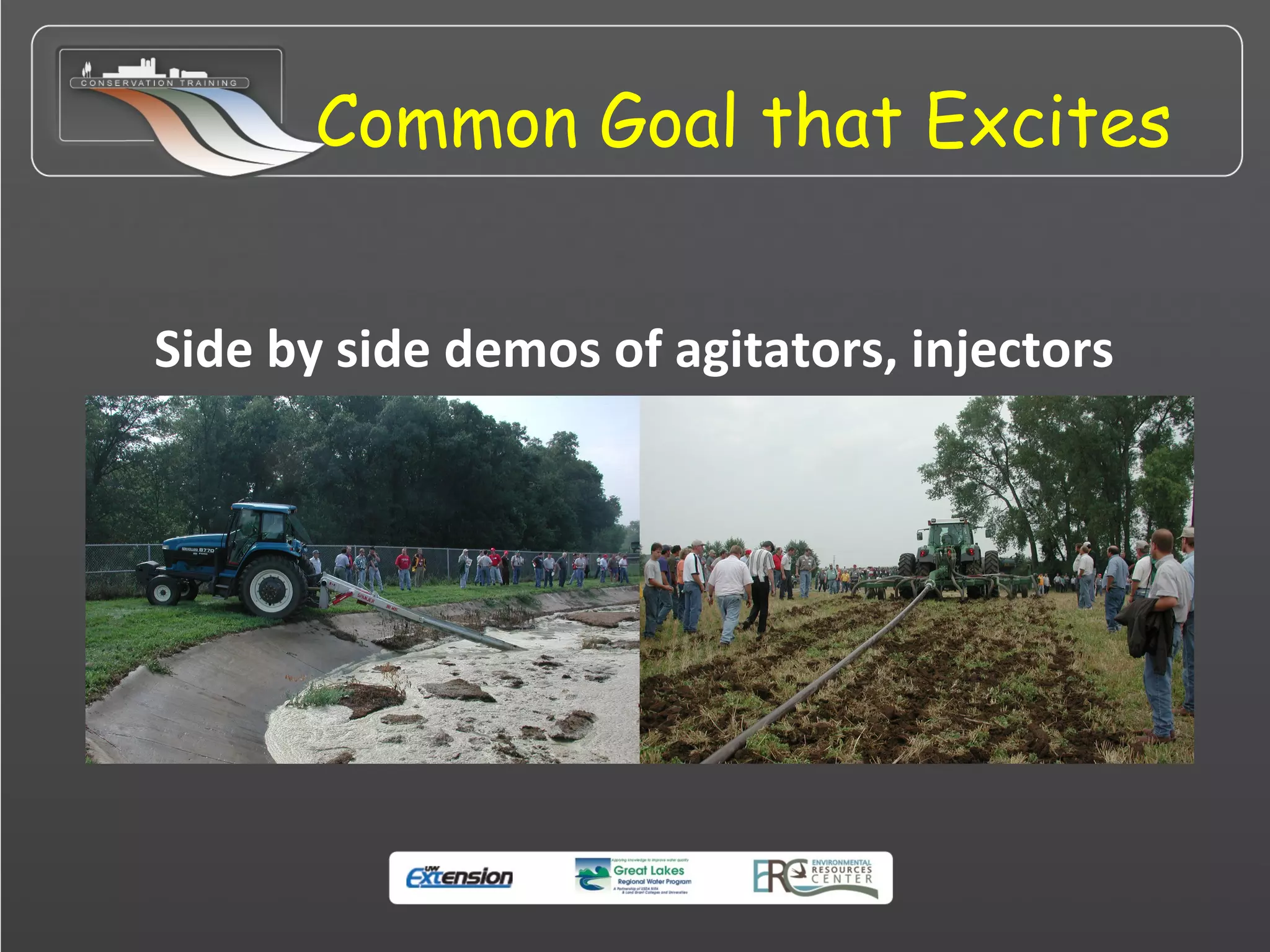 Common Goal that Excites
Side by side demos of agitators, injectors
 