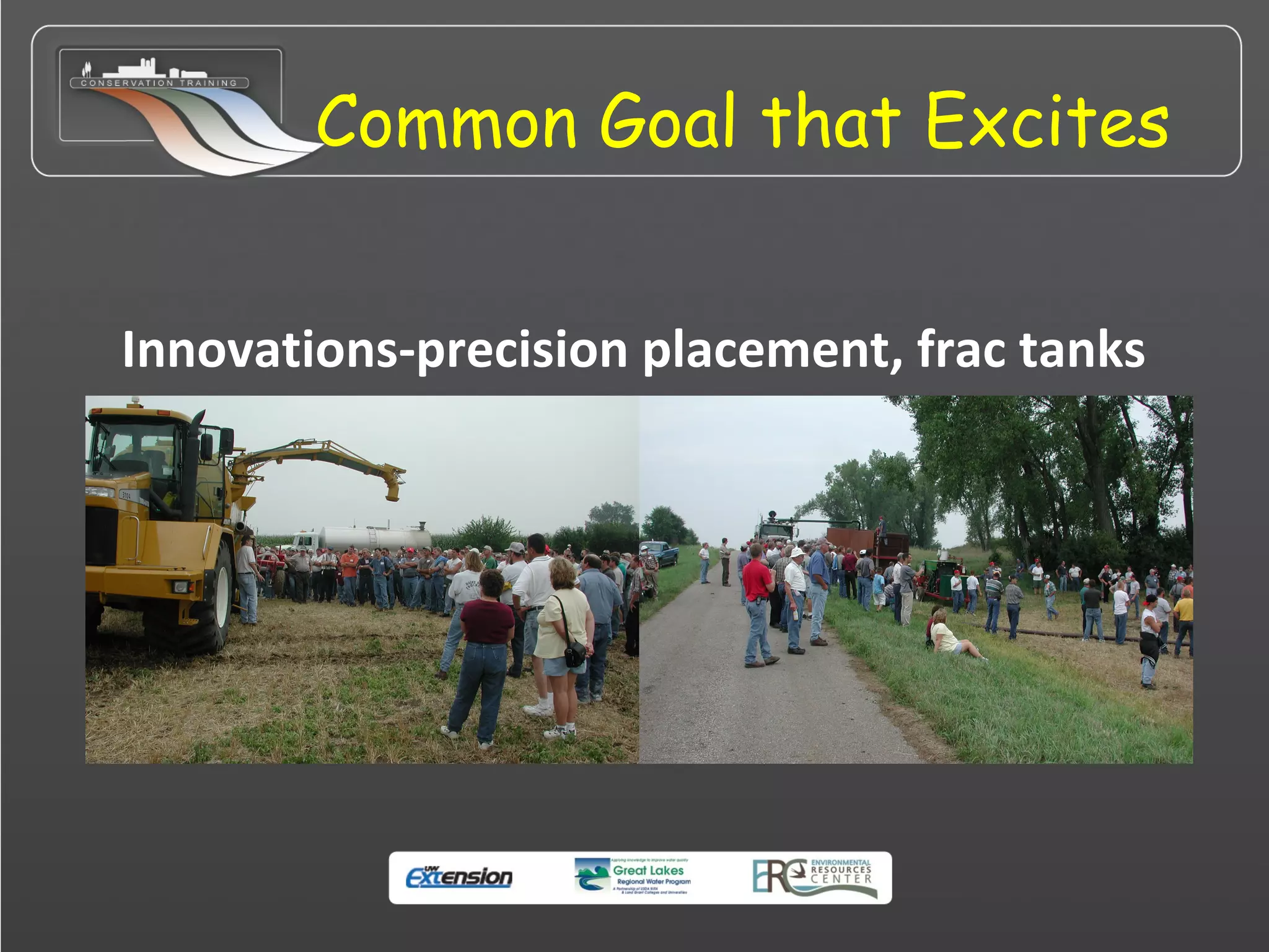 Common Goal that Excites
Innovations-precision placement, frac tanks
 