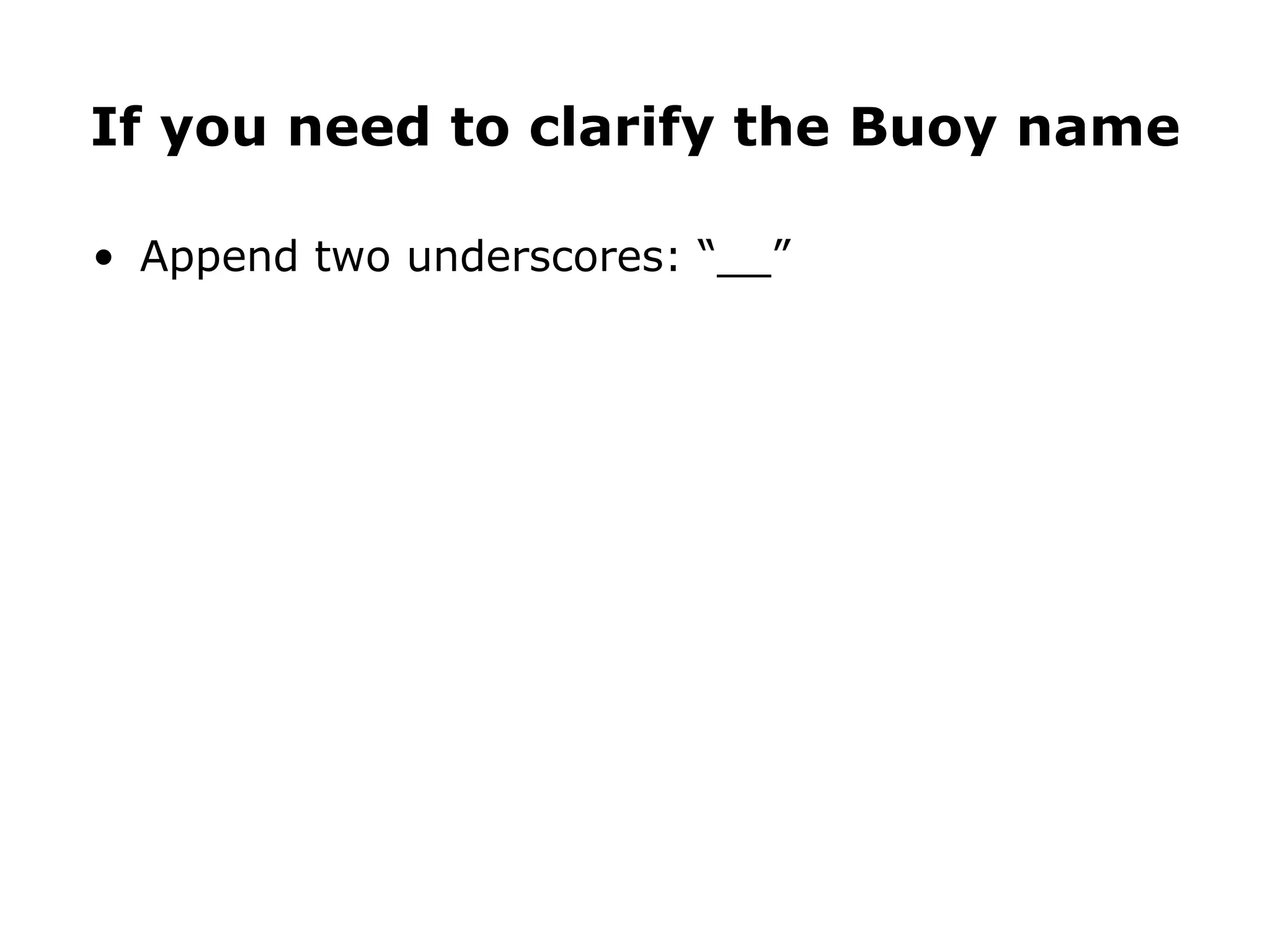 Append two underscores: “__” If you need to clarify the Buoy name 
