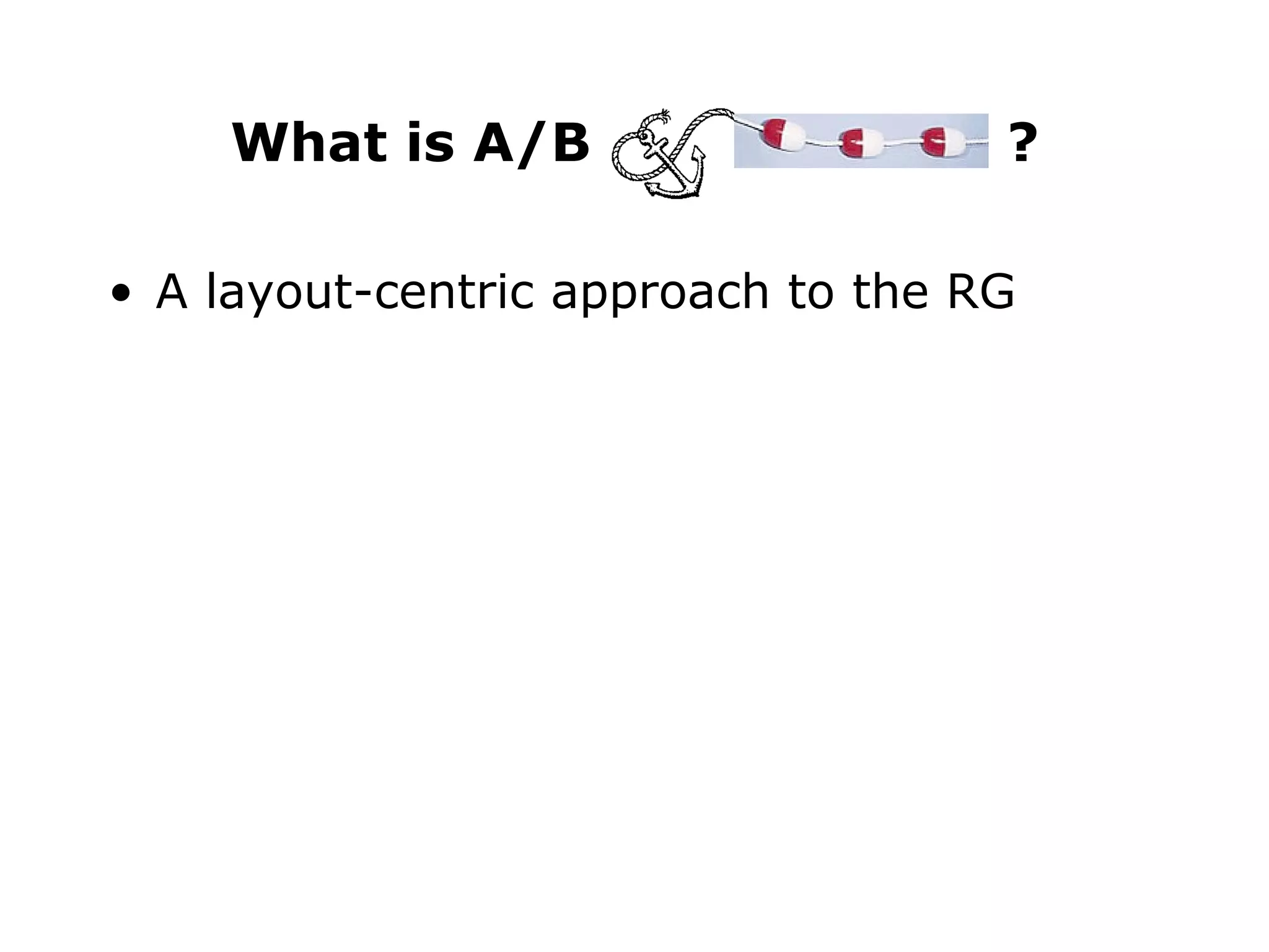 What is A/B  ? A layout-centric approach to the RG 