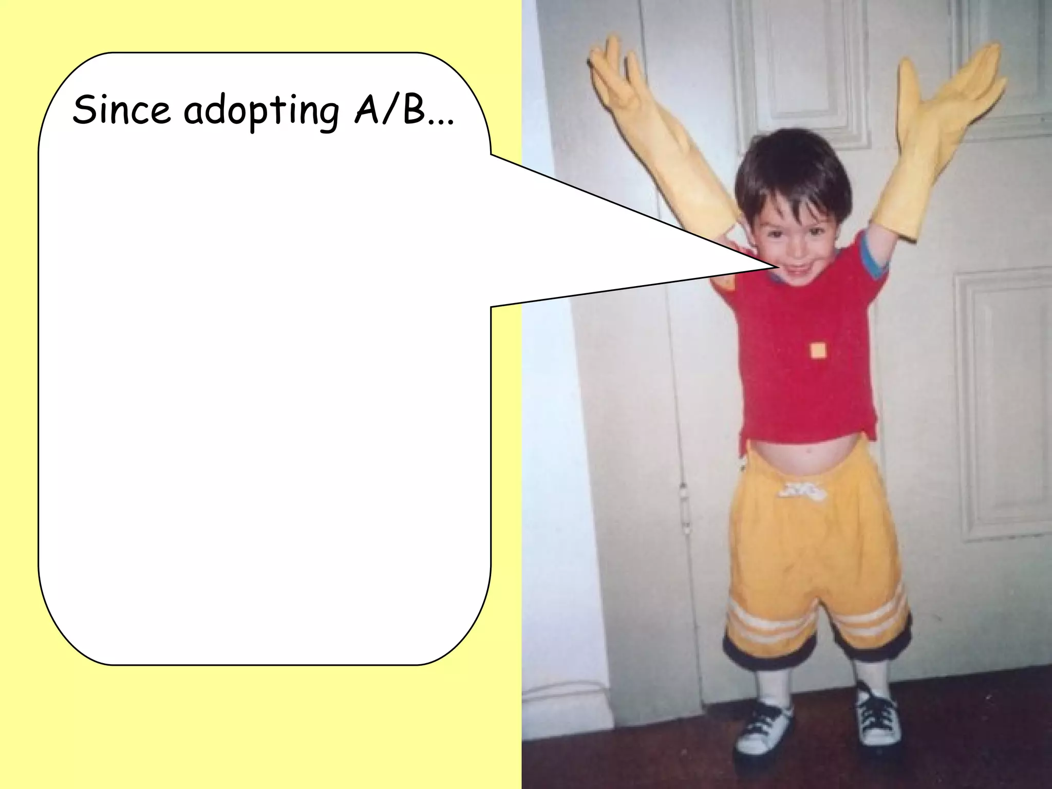 Since adopting A/B... 