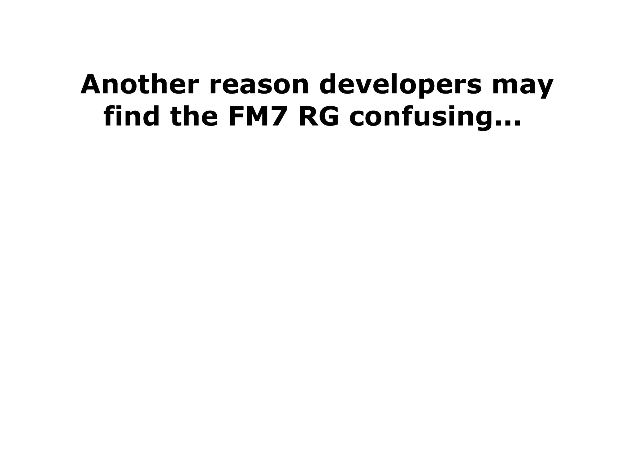 Another reason developers may find the FM7 RG confusing...  