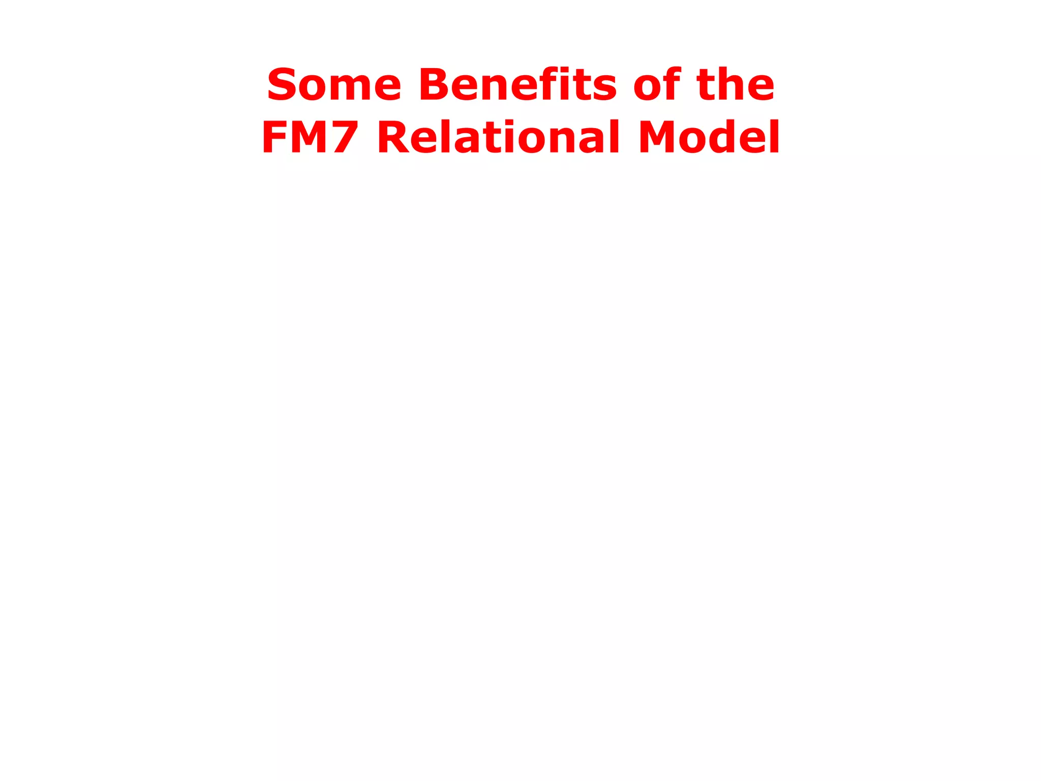 Some Benefits of the FM7 Relational Model 
