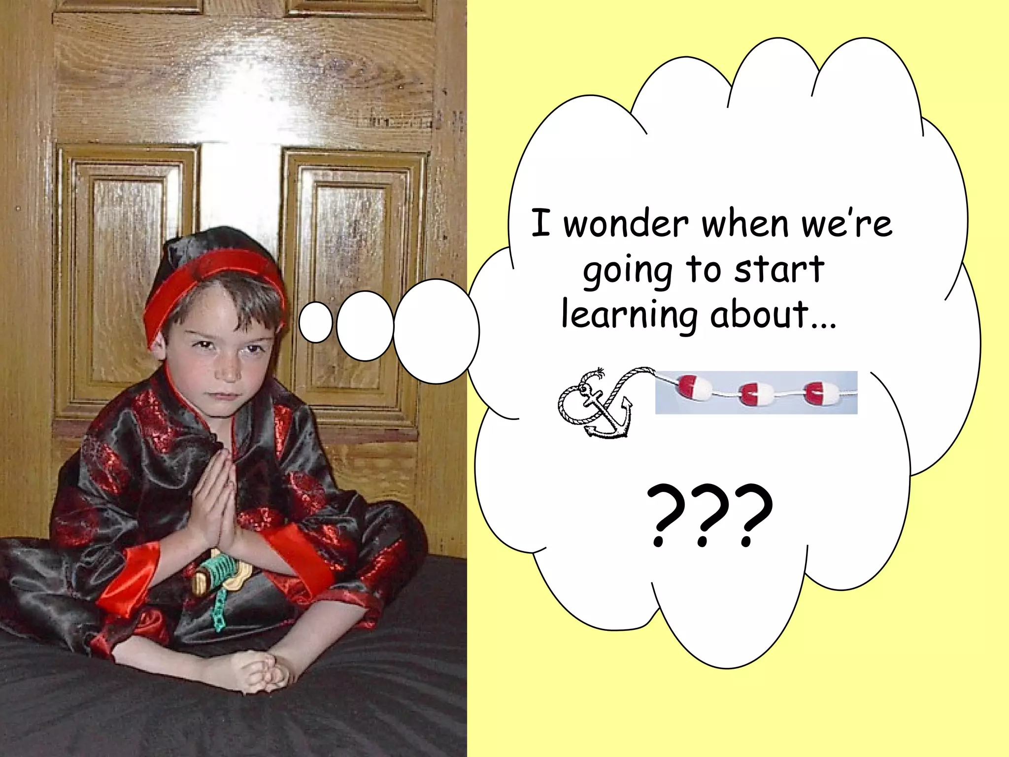   I wonder when we’re going to start learning about...  ???   