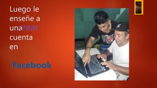 Luego le
enseñe a
una
cuenta
en
crear
 