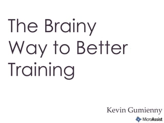 Kevin Gumienny
The Brainy
Way to Better
Training
 