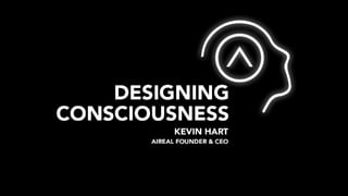 Kevin Hart (Aireal): Designing Consciousness: Converting Augmented Experiences into Memories