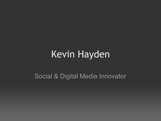 Kevin Hayden Social & Digital Media Innovator 