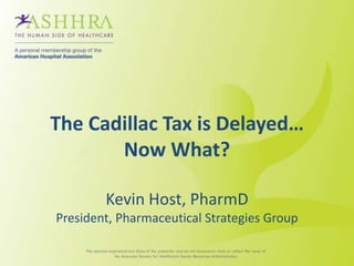 The Cadillac Tax is Delayed…
Now What?
Kevin Host, PharmD
President, Pharmaceutical Strategies Group
 