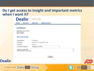 Do I get access to insight and important metrics
when I want it?
 