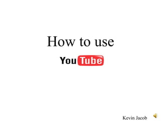 How to use Kevin Jacob 