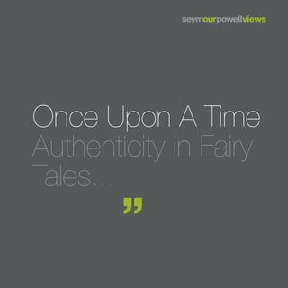 Once Upon A Time
Authenticity in Fairy
Tales...
 