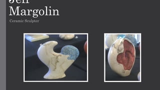 Jeff
Margolin
Ceramic Sculpter
 