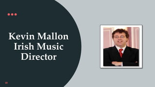 Kevin Mallon
Irish Music
Director
01
 