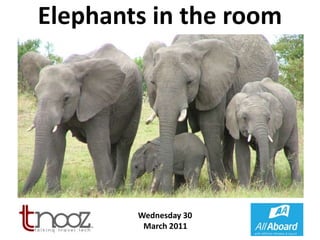 Elephants in the room Wednesday 30 March 2011 