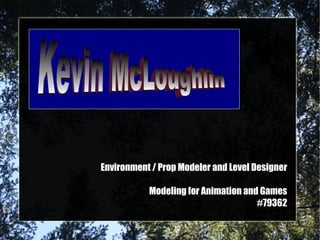 Environment / Prop Modeler and Level Designer Modeling for Animation and Games #79362 Kevin McLoughlin 