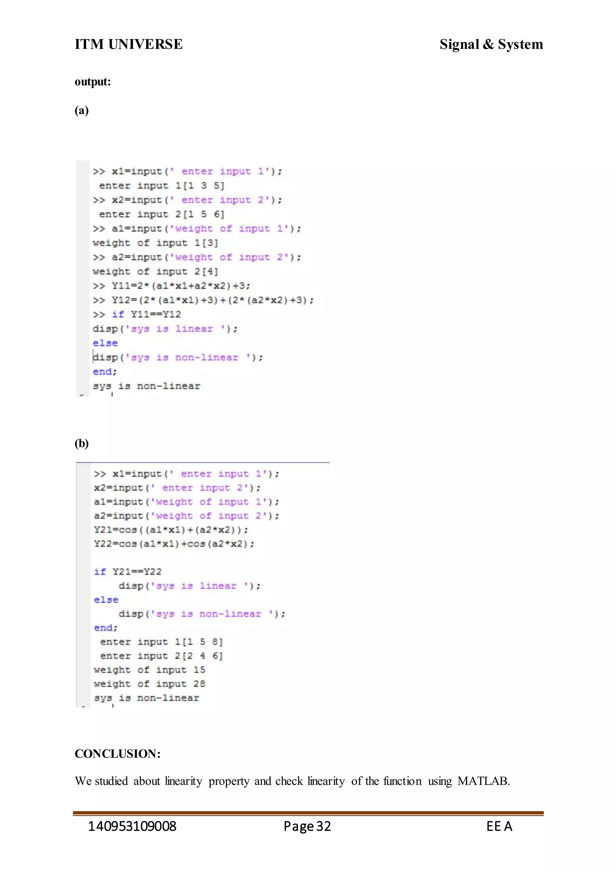 ITM UNIVERSE Signal & System
140953109008 Page32 EE A
output:
(a)
(b)
CONCLUSION:
We studied about linearity property and check linearity of the function using MATLAB.
 