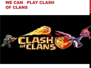 WE CAN PLAY CLASH
OF CLANS
