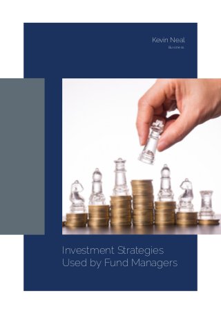 Investment Strategies
Used by Fund Managers
Kevin Neal
Business
 