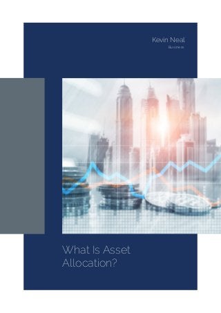 What Is Asset
Allocation?
Kevin Neal
Business
 