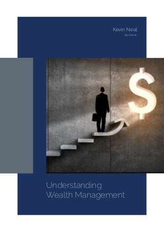 Understanding
Wealth Management
Kevin Neal
Business
 