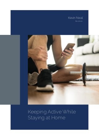 Keeping Active While
Staying at Home
Kevin Neal
Business
 