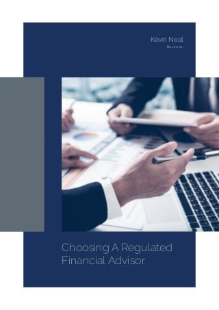 Choosing A Regulated
Financial Advisor
Kevin Neal
Business
 