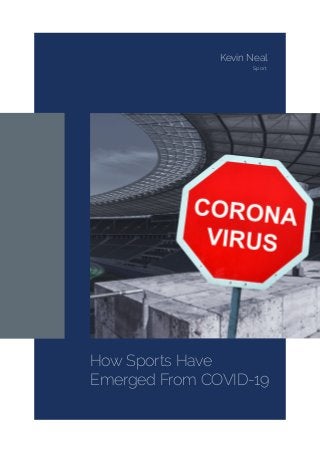 How Sports Have
Emerged From COVID-19
Kevin Neal
Sport
 