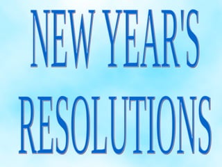 NEW YEAR'S RESOLUTIONS 