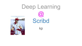 Deep Learning
@
Scribd
kp
 