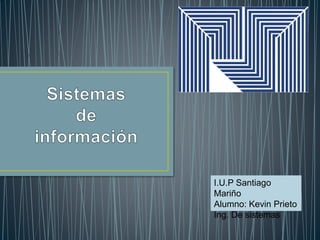 I.U.P Santiago
Mariño
Alumno: Kevin Prieto
Ing. De sistemas
 