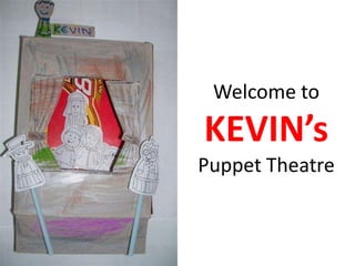 Welcome to  KEVIN’s Puppet Theatre 