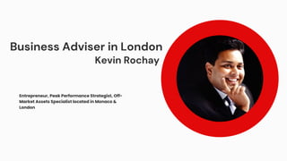 Kevin Rochay
Entrepreneur, Peak Performance Strategist, Off-
Market Assets Specialist located in Monaco &
London
Business Adviser in London
 