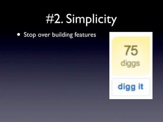 #2. Simplicity
• Stop over building features
 