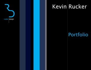 Kevin Rucker

rucker design




                     Portfolio




                            1
 