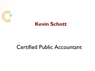 Kevin Schott



Certified Public Accountant
 