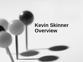 Kevin Skinner Overview 