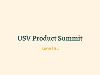 USV Product Summit
Kevin Hsu
1
 