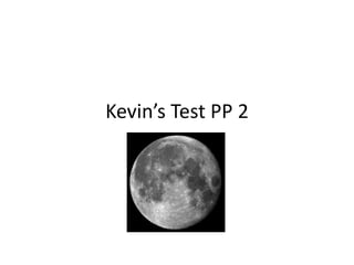 Kevin’s Test PP 2
 