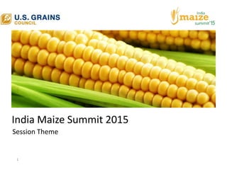 India Maize Summit 2015
Session Theme
1
 