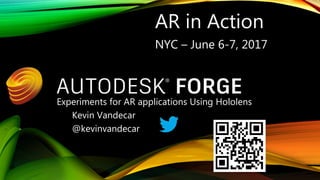 Experiments for AR applications Using Hololens
Kevin Vandecar
@kevinvandecar
AR in Action
NYC – June 6-7, 2017
 