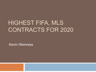 HIGHEST FIFA, MLS
CONTRACTS FOR 2020
Kevin Weinress
 