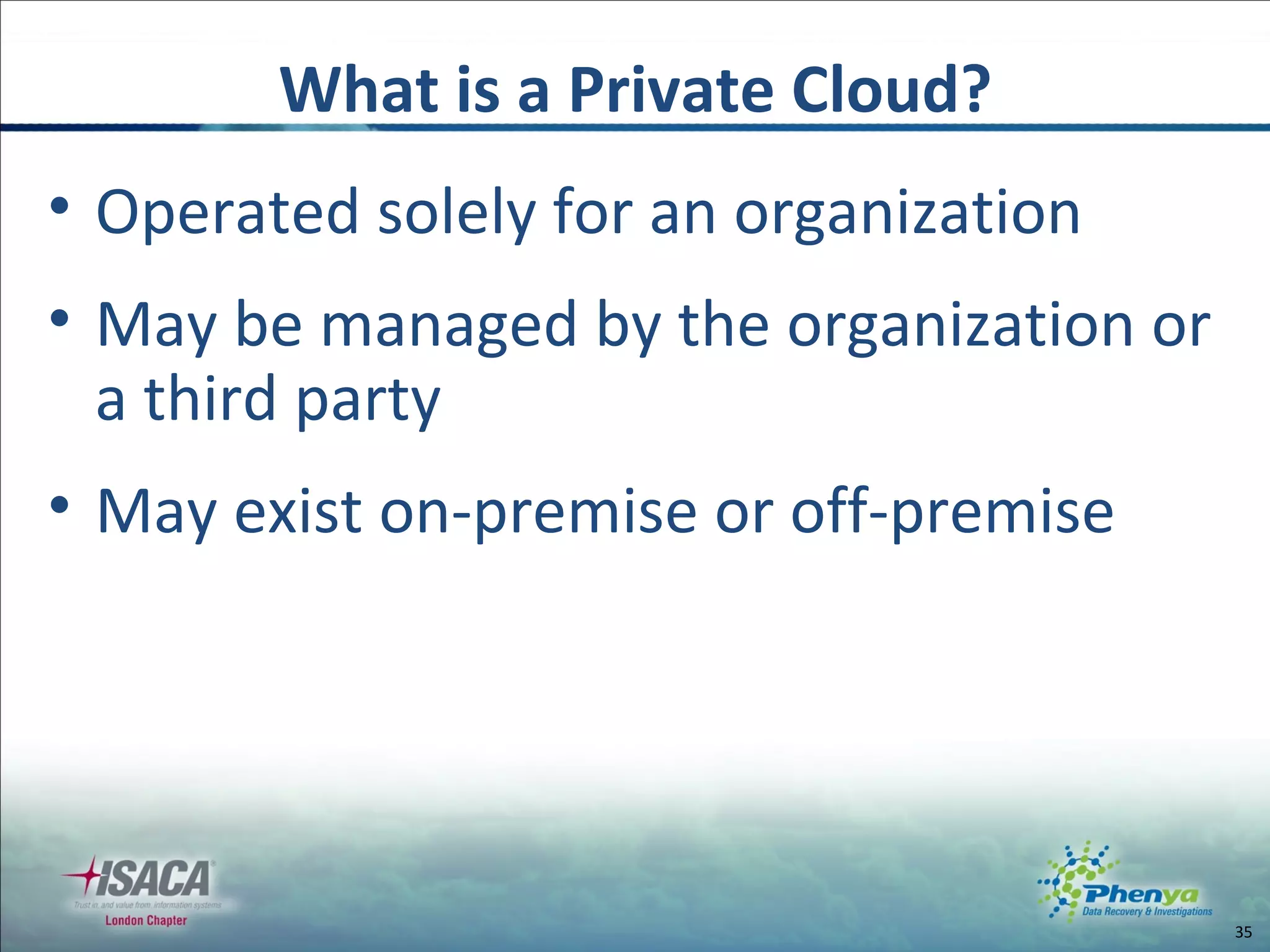 What is a Private Cloud? Operated solely for an organization May be managed by the organization or a third party May exist on-premise or off-premise 