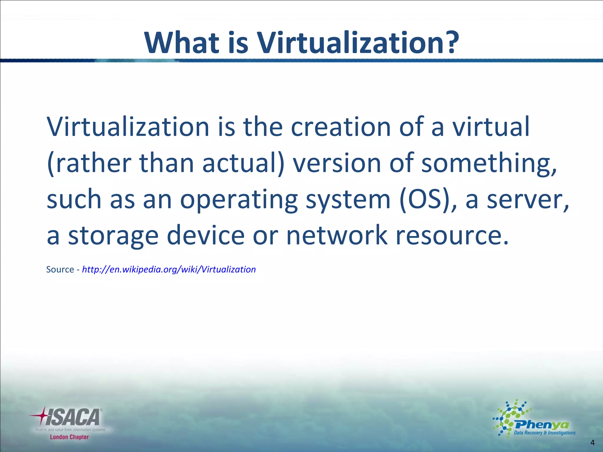 What is Virtualization? Virtualization is the creation of a virtual (rather than actual) version of something, such as an operating system (OS), a server, a storage device or network resource. Source -  http://en.wikipedia.org/wiki/Virtualization 
