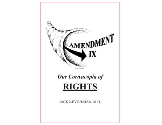 Our Cornucopia of
  RIGHTS
JACK KEVORKIAN, M.D.
 