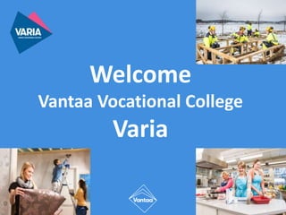 Welcome
Vantaa Vocational College
Varia
 