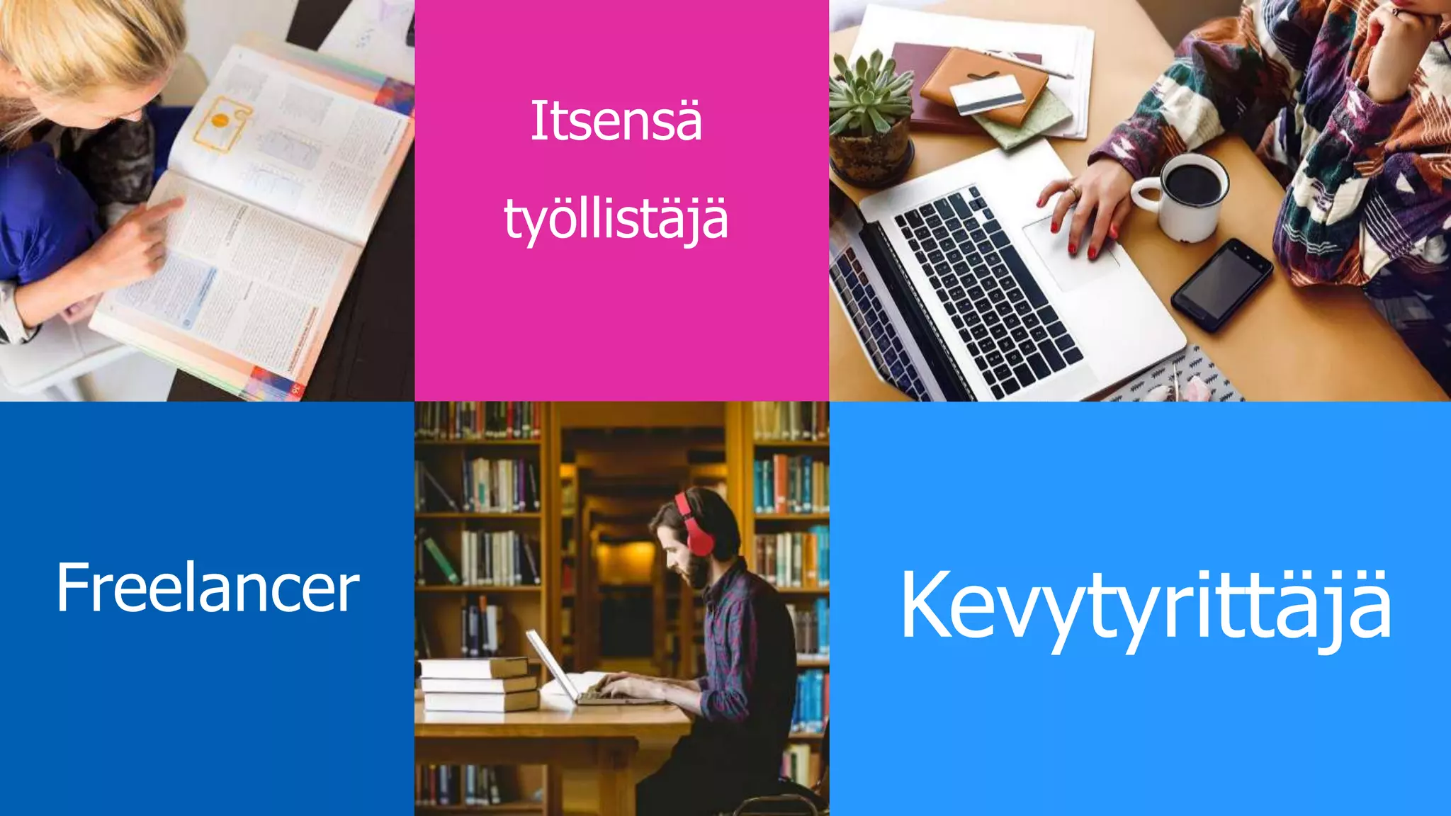 Kevytyrittäjä
Itsensä
työllistäjä
Freelancer
 